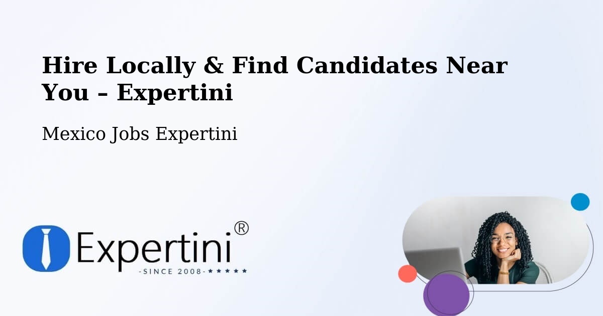 Hire Locally in Margaritas – Find Qualified Candidates Near You - Margaritas, Mexico Jobs Expertini